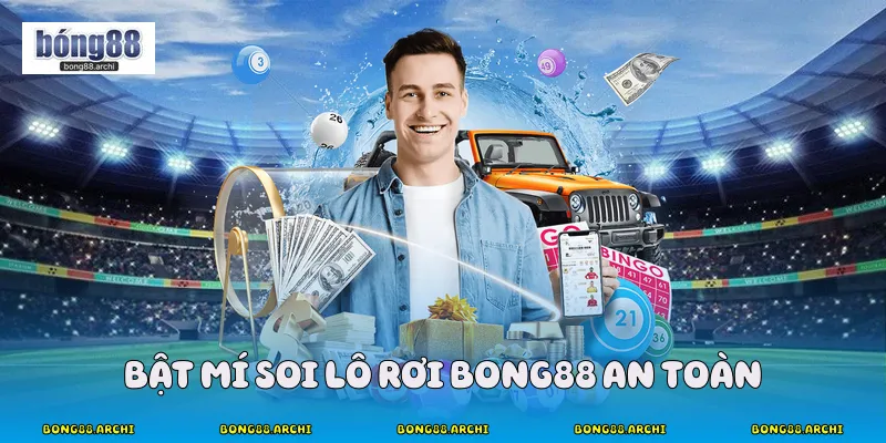 Bật mí soi lô rơi bong88 an toàn 