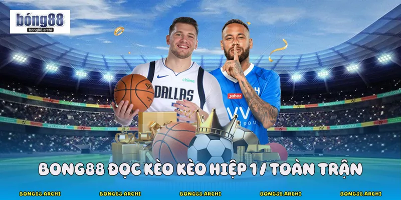 Bong88 đọc kèo kèo hiệp 1 / toàn trận