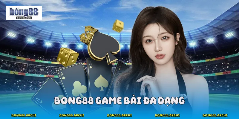 Bong88 game bài đa dạng
