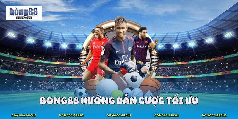 Bong88 hướng dẫn cược tối ưu