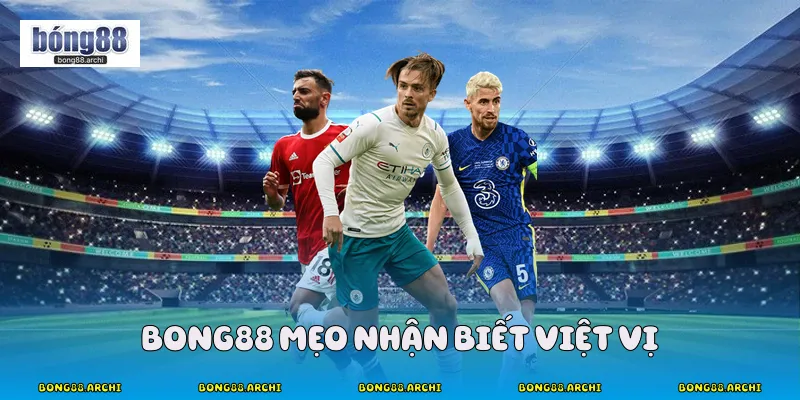 Bong88 mẹo nhận biết việt vị