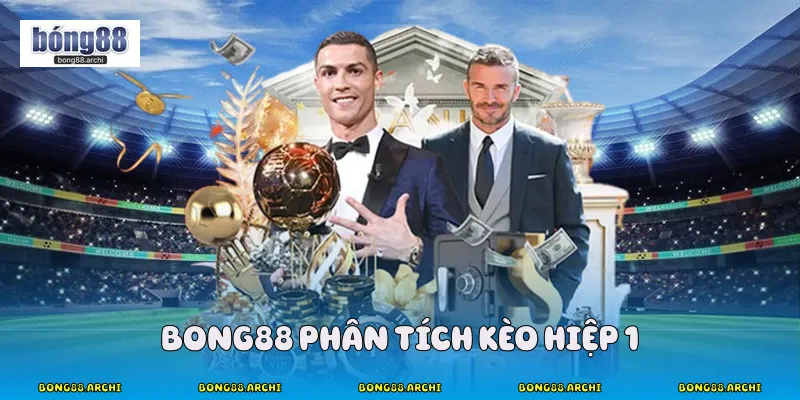 Bong88 phân tích kèo hiệp 1