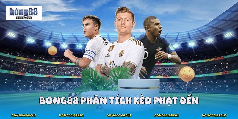 Bong88 phân tích kèo phạt đền