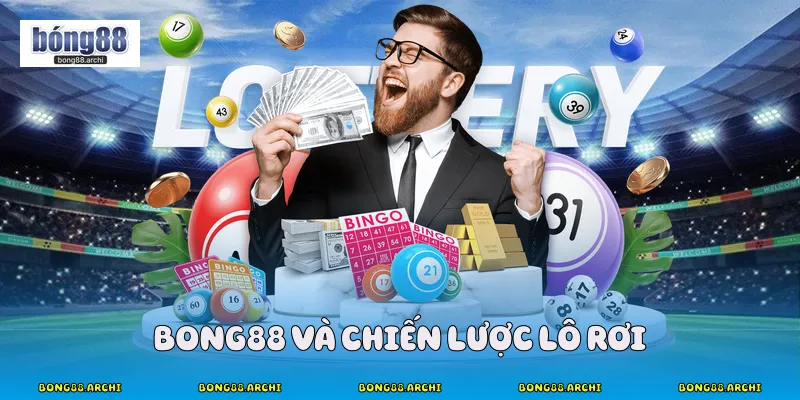 Bong88 và chiến lược lô rơi
