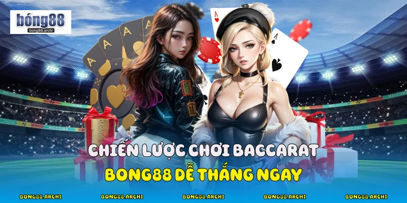 Chiến lược chơi baccarat bong88 dễ thắng ngay