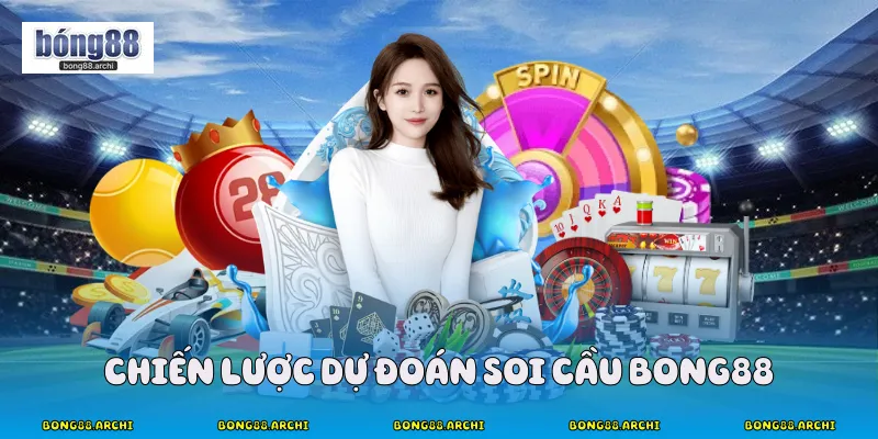 Chiến lược dự đoán soi cầu Bong88