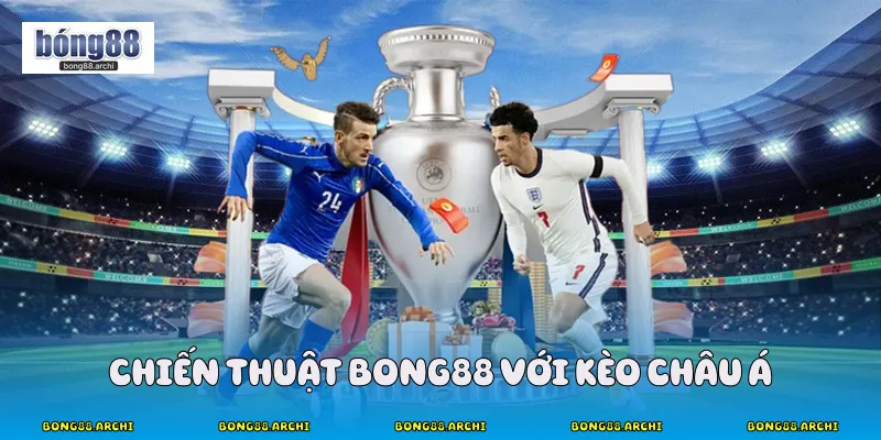 Chiến thuật Bong88 với kèo châu á
