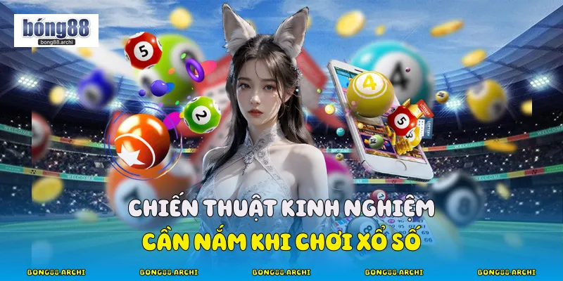 Chiến thuật kinh nghiệm cần nắm khi chơi xổ số 