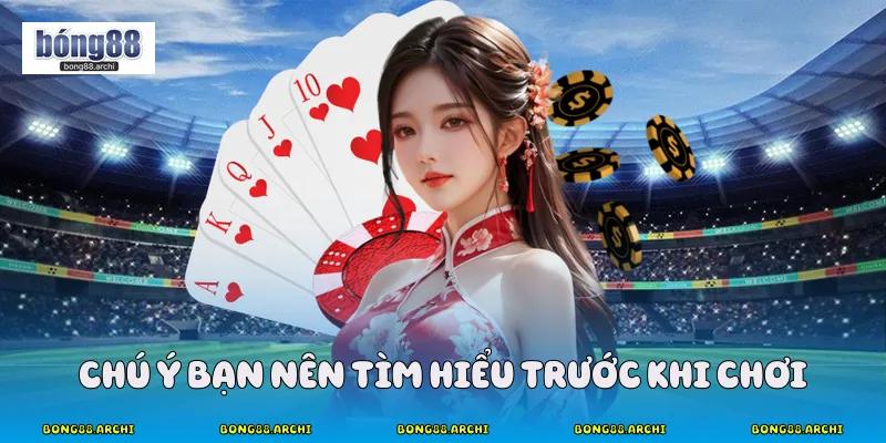 Chú ý bạn nên tìm hiểu trước khi chơi