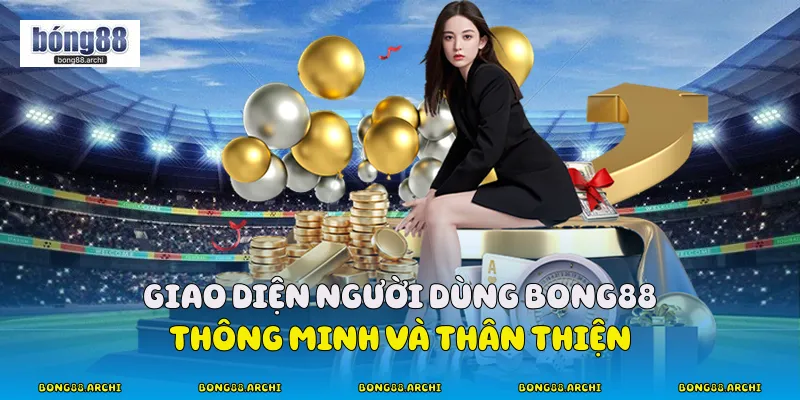 Giao diện người dùng Bong88 thông minh và thân thiện