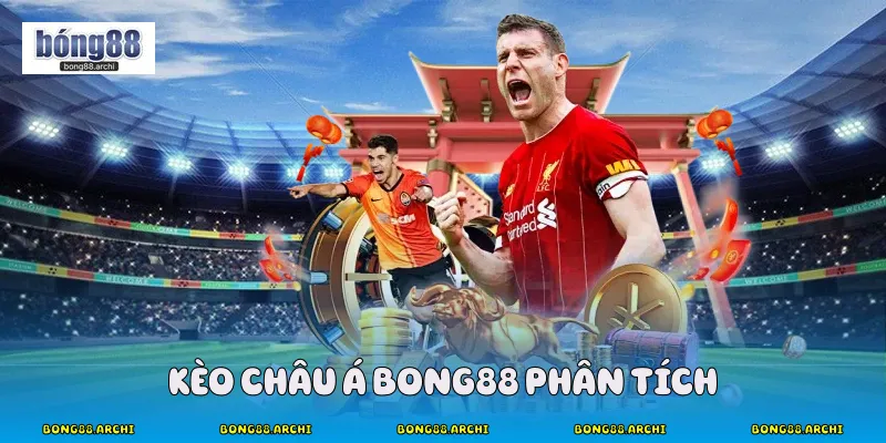 Kèo châu á Bong88 phân tích