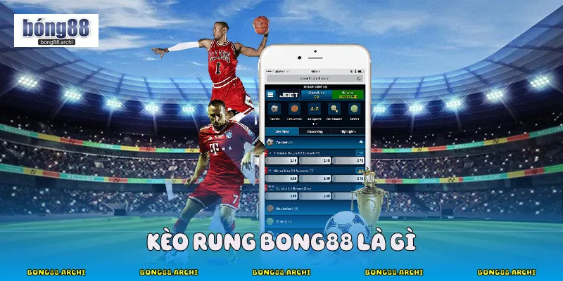 Kèo rung bong88 là gì
