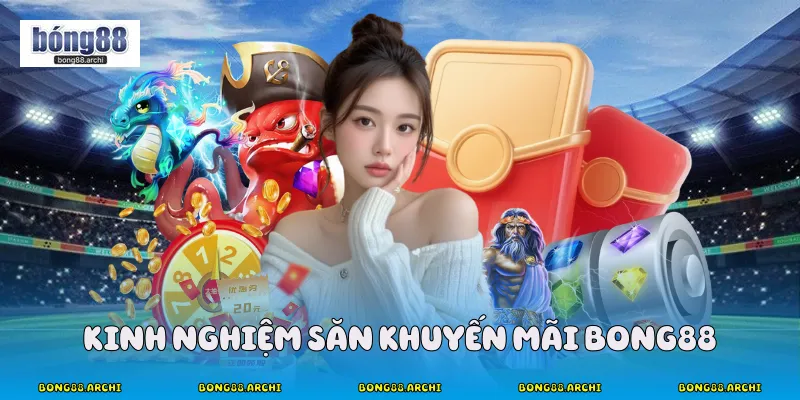 Kinh nghiệm săn khuyến mãi Bong88