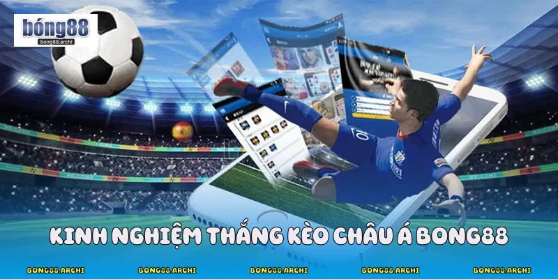 Kinh nghiệm thắng kèo châu á Bong88