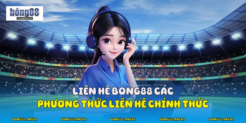 Liên hệ Bong88 các phương thức liên hệ chính thức
