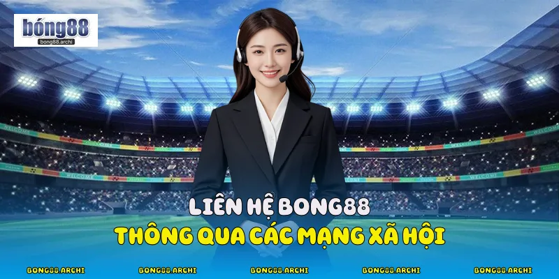 Liên hệ Bong88 thông qua các mạng xã hội