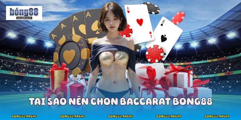Tại sao nên chọn baccarat bong88